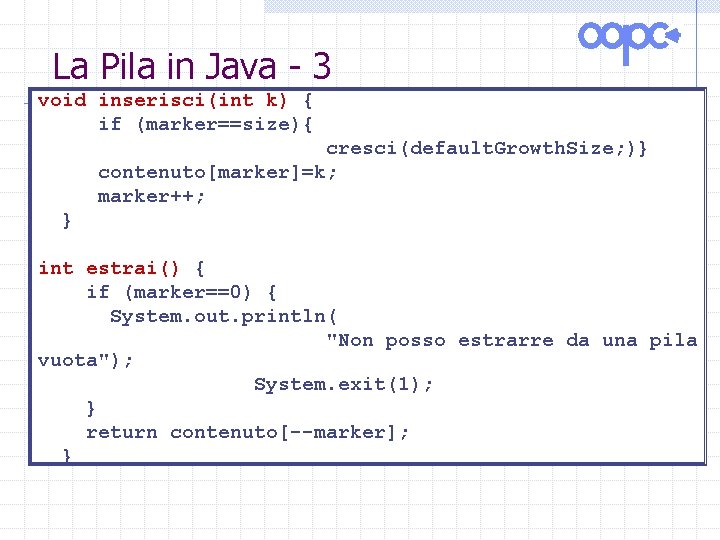 La Pila in Java - 3 void inserisci(int k) { if (marker==size){ cresci(default. Growth.