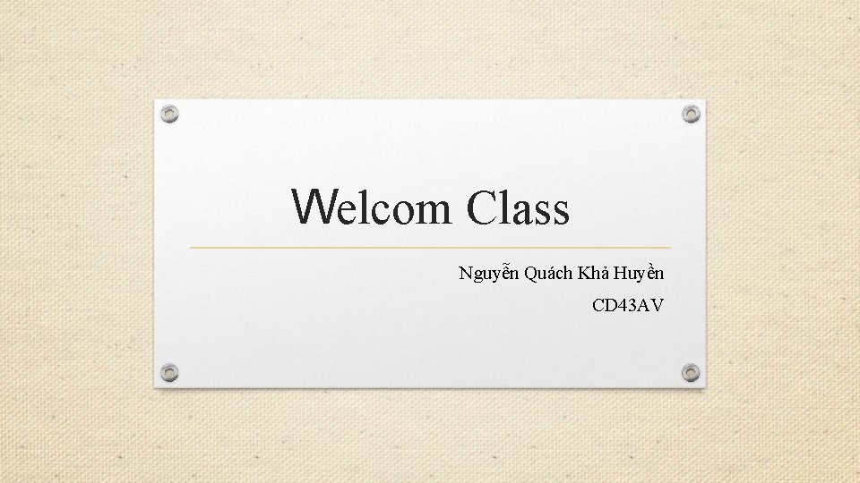 Welcom Class Nguyễn Quách Khả Huyền CD 43 AV 