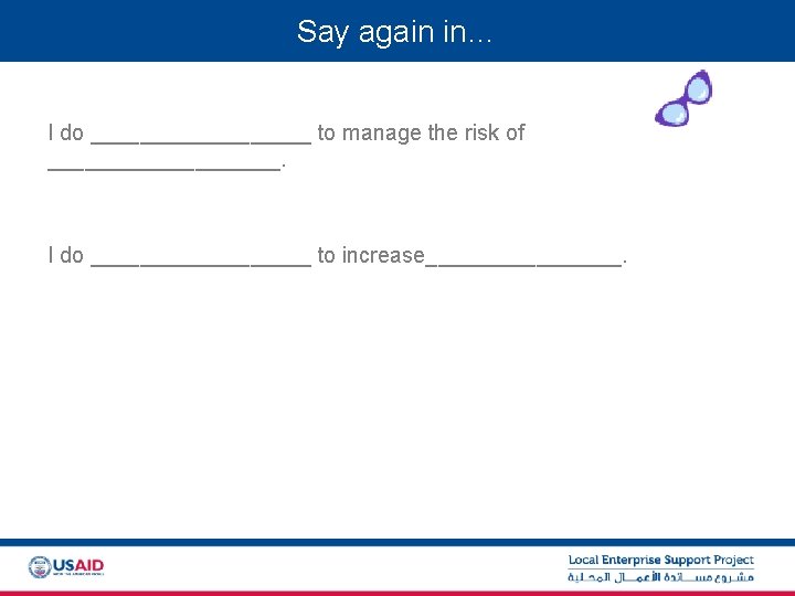 Say again in… I do _________ to manage the risk of __________. I do