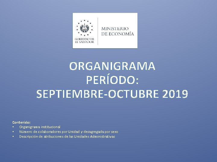 ORGANIGRAMA PERÍODO: SEPTIEMBRE-OCTUBRE 2019 Contenido: • Organigrama institucional • Número de colaboradores por Unidad