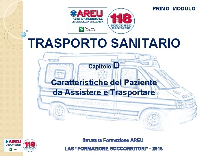 PRIMO MODULO TRASPORTO SANITARIO Capitolo D Caratteristiche del Paziente da Assistere e Trasportare 