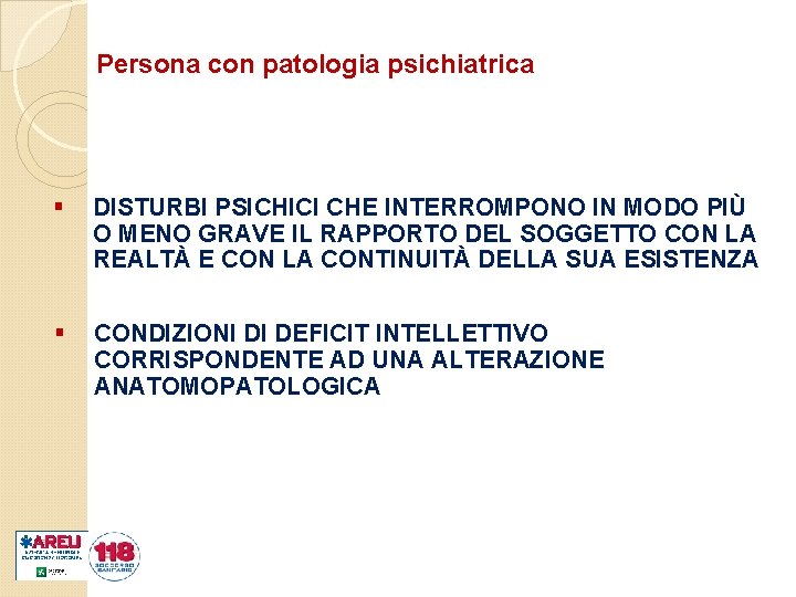 Persona con patologia psichiatrica § DISTURBI PSICHICI CHE INTERROMPONO IN MODO PIÙ O MENO