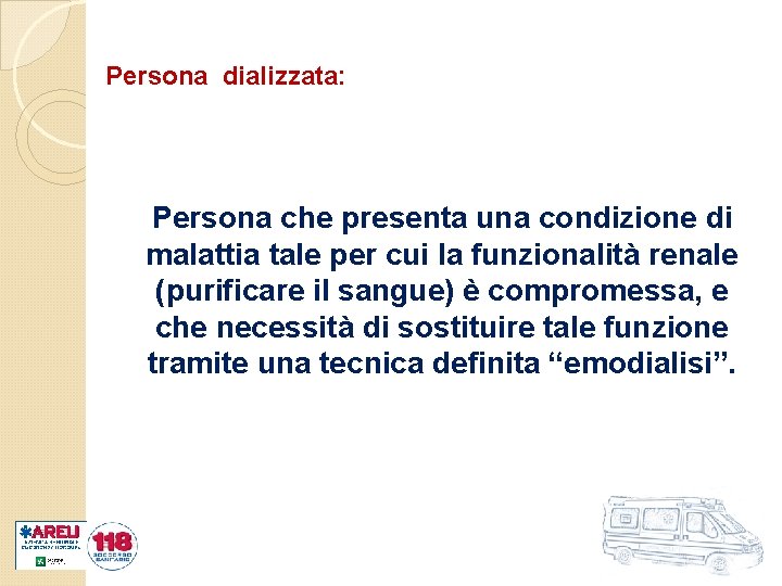 Persona dializzata: Persona che presenta una condizione di malattia tale per cui la funzionalità