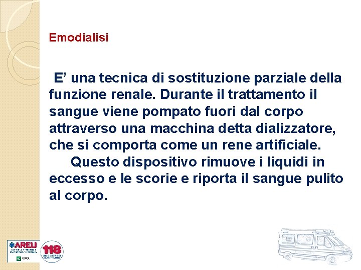 Emodialisi E’ una tecnica di sostituzione parziale della funzione renale. Durante il trattamento il