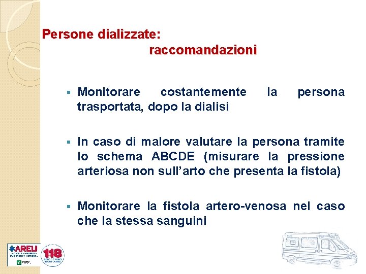 Persone dializzate: raccomandazioni § Monitorare costantemente trasportata, dopo la dialisi la persona § In