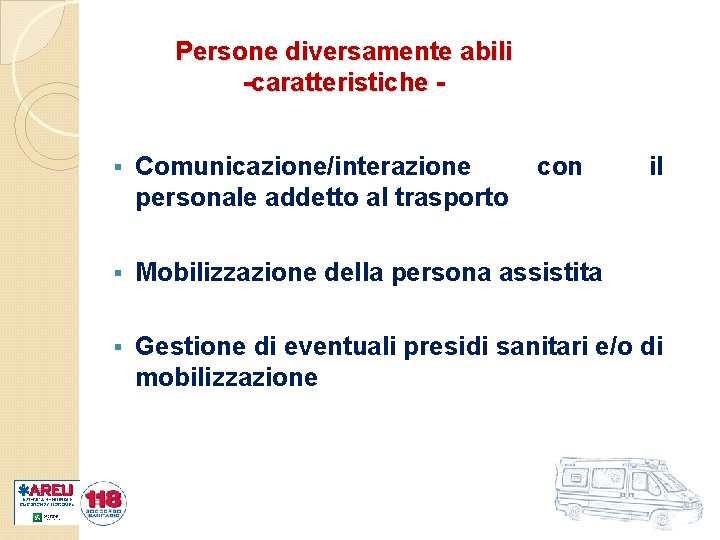 Persone diversamente abili -caratteristiche § Comunicazione/interazione personale addetto al trasporto con il § Mobilizzazione