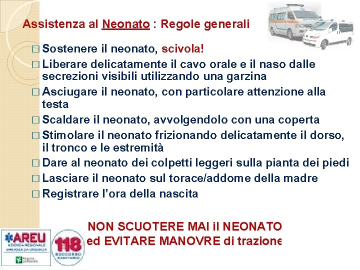 Assistenza al Neonato : Regole generali � Sostenere il neonato, scivola! � Liberare delicatamente