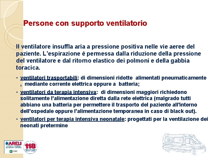 Persone con supporto ventilatorio Il ventilatore insuffla aria a pressione positiva nelle vie aeree