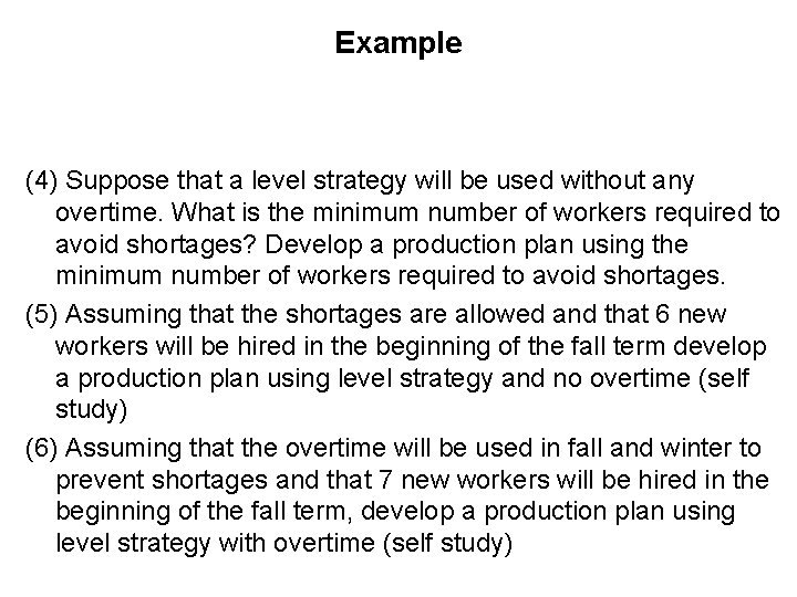 Example (4) Suppose that a level strategy will be used without any overtime. What