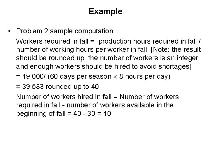 Example • Problem 2 sample computation: Workers required in fall = production hours required