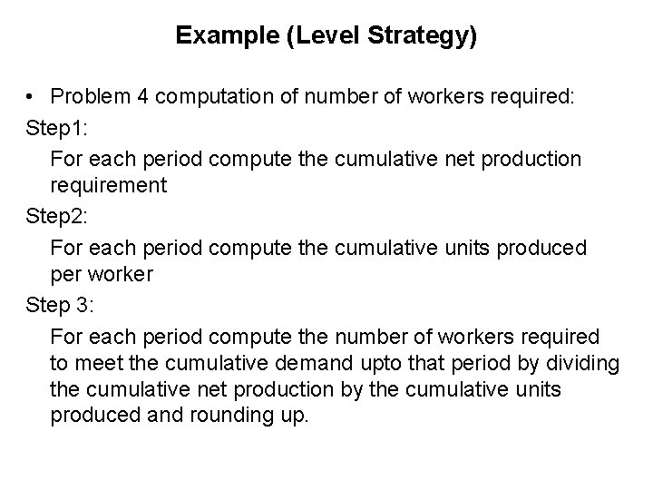 Example (Level Strategy) • Problem 4 computation of number of workers required: Step 1: