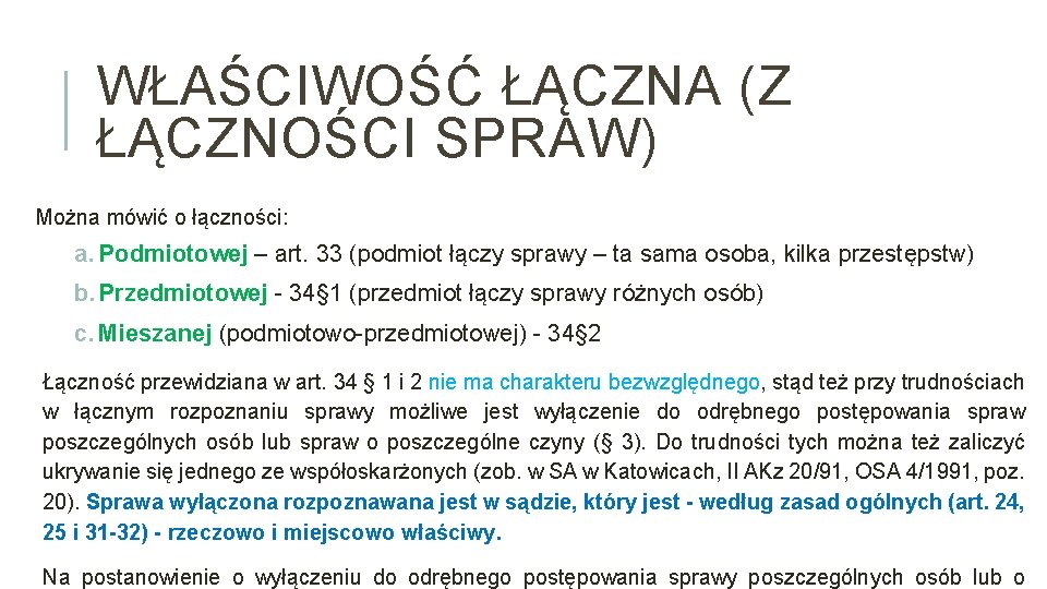 WŁAŚCIWOŚĆ ŁĄCZNA (Z ŁĄCZNOŚCI SPRAW) Można mówić o łączności: a. Podmiotowej – art. 33
