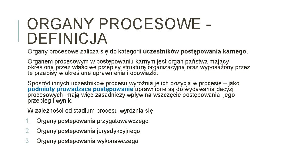 ORGANY PROCESOWE - DEFINICJA Organy procesowe zalicza się do kategorii uczestników postępowania karnego. Organem