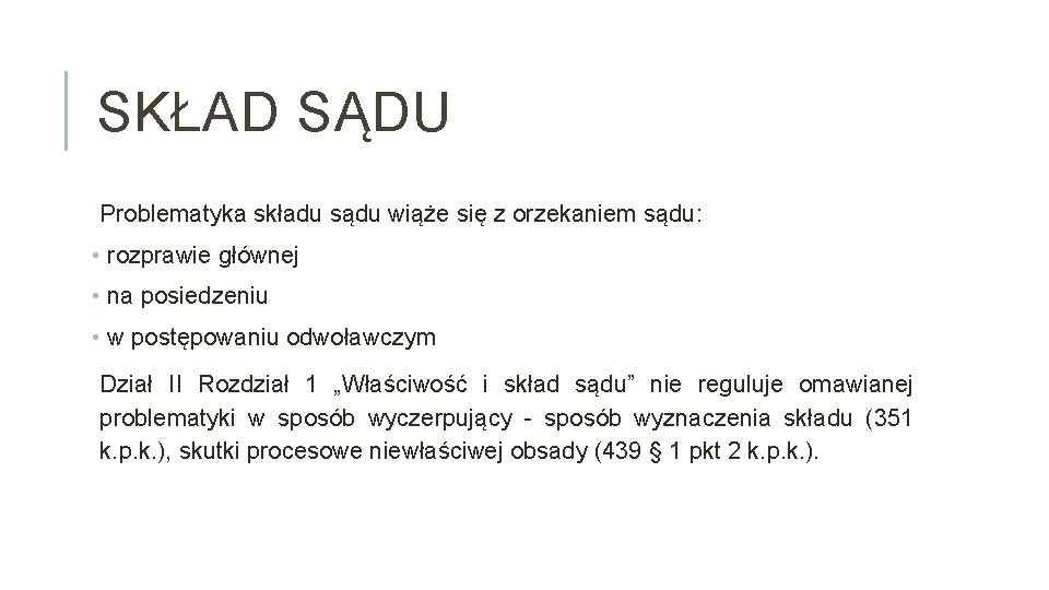 SKŁAD SĄDU Problematyka składu sądu wiąże się z orzekaniem sądu: • rozprawie głównej •