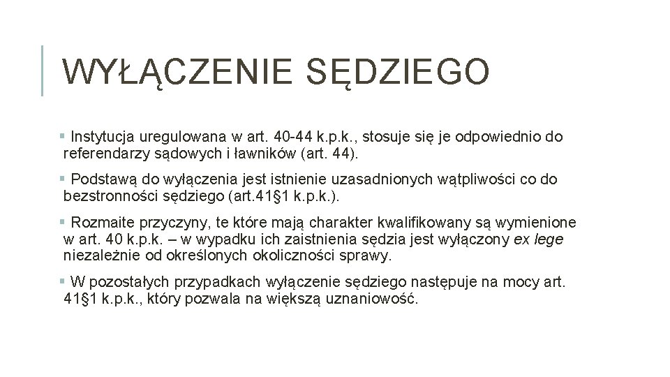 WYŁĄCZENIE SĘDZIEGO § Instytucja uregulowana w art. 40 -44 k. p. k. , stosuje