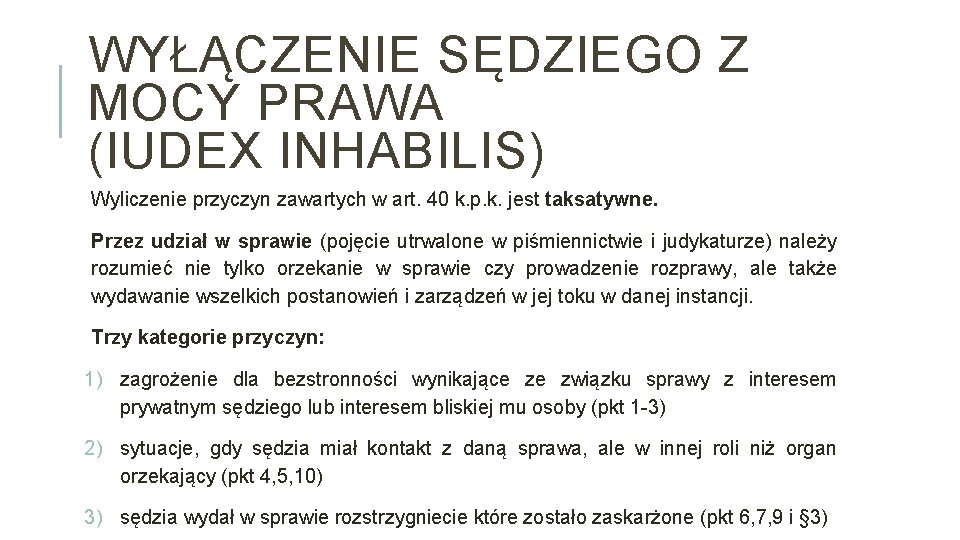 WYŁĄCZENIE SĘDZIEGO Z MOCY PRAWA (IUDEX INHABILIS) Wyliczenie przyczyn zawartych w art. 40 k.