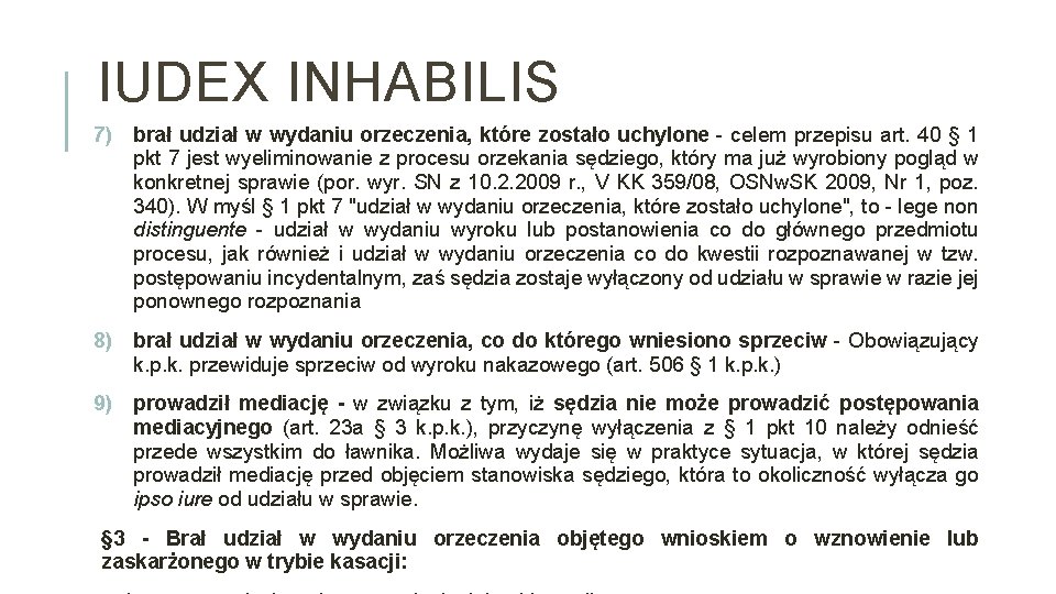 IUDEX INHABILIS 7) brał udział w wydaniu orzeczenia, które zostało uchylone - celem przepisu