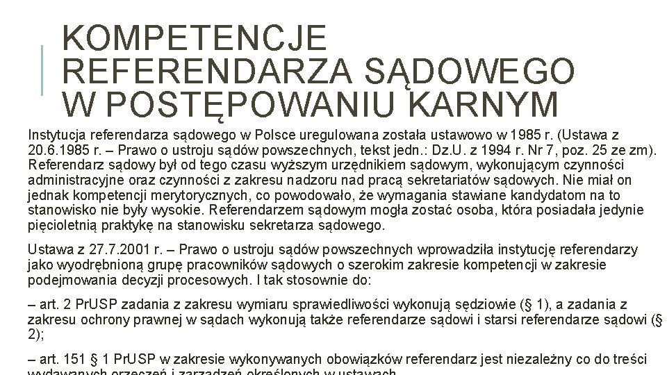 KOMPETENCJE REFERENDARZA SĄDOWEGO W POSTĘPOWANIU KARNYM Instytucja referendarza sądowego w Polsce uregulowana została ustawowo