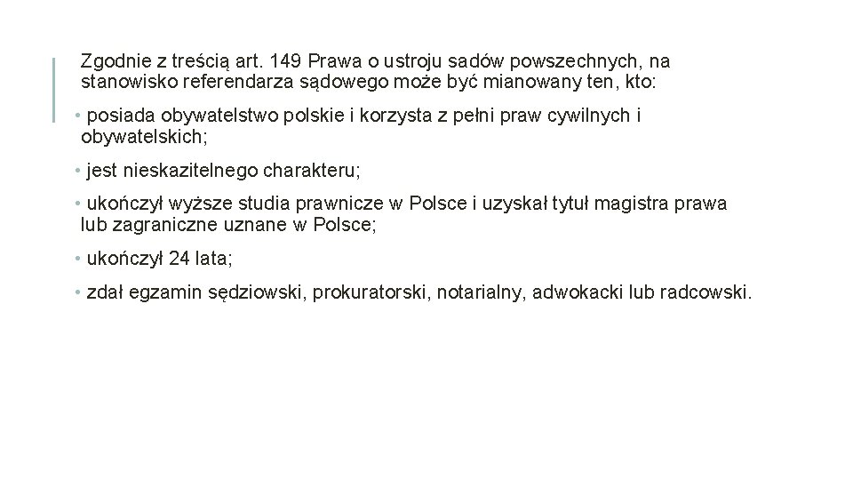 Zgodnie z treścią art. 149 Prawa o ustroju sadów powszechnych, na stanowisko referendarza sądowego
