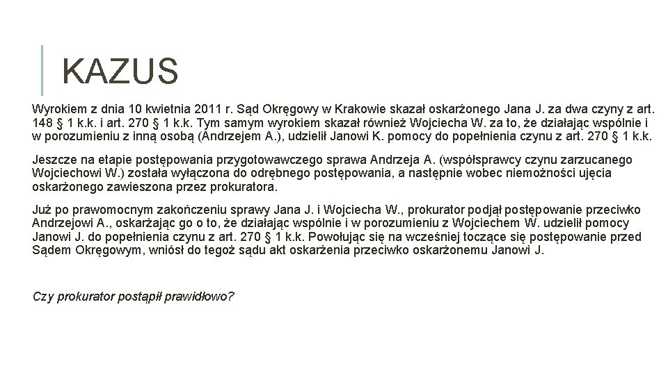 KAZUS Wyrokiem z dnia 10 kwietnia 2011 r. Sąd Okręgowy w Krakowie skazał oskarżonego