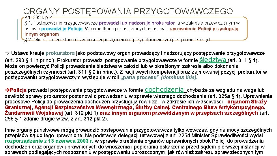 ORGANY POSTĘPOWANIA PRZYGOTOWAWCZEGO Art. 298 k. p. k. § 1. Postępowanie przygotowawcze prowadzi lub