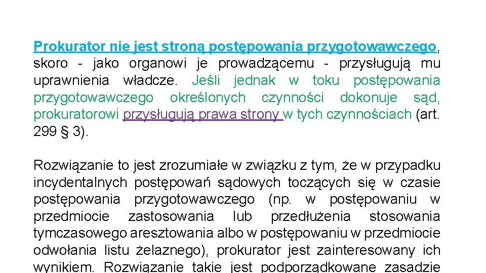 Prokurator nie jest stroną postępowania przygotowawczego, skoro - jako organowi je prowadzącemu - przysługują