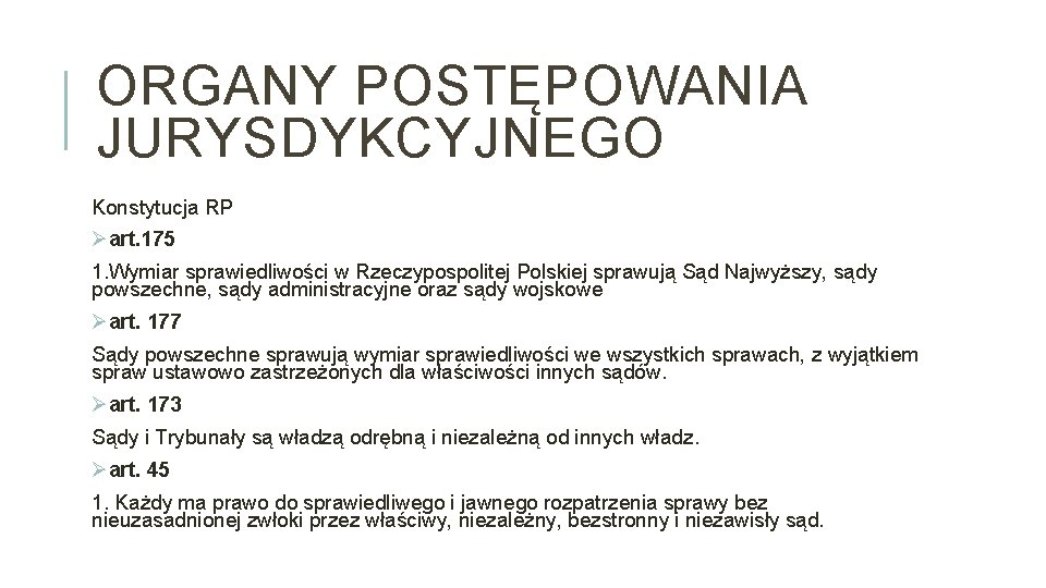 ORGANY POSTĘPOWANIA JURYSDYKCYJNEGO Konstytucja RP Øart. 175 1. Wymiar sprawiedliwości w Rzeczypospolitej Polskiej sprawują