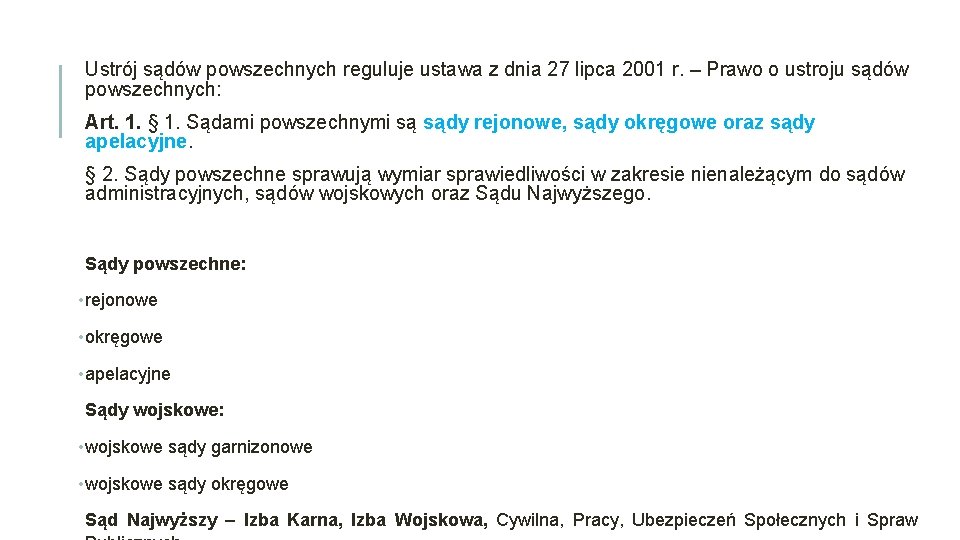 Ustrój sądów powszechnych reguluje ustawa z dnia 27 lipca 2001 r. – Prawo o