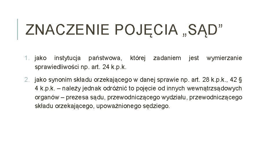 ZNACZENIE POJĘCIA „SĄD” 1. jako instytucja państwowa, której zadaniem jest wymierzanie sprawiedliwości np. art.