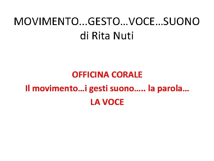 MOVIMENTO. . . GESTO…VOCE…SUONO di Rita Nuti OFFICINA CORALE Il movimento…i gesti suono…. .