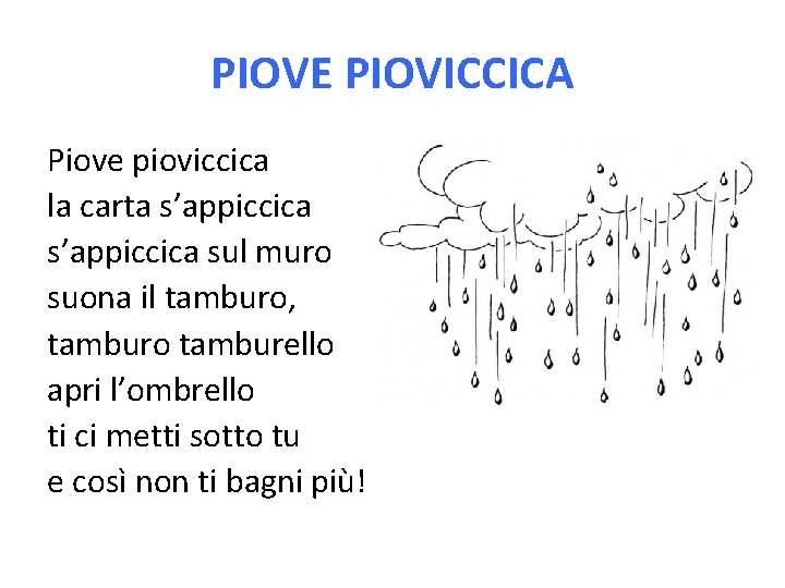 PIOVE PIOVICCICA Piove pioviccica la carta s’appiccica sul muro suona il tamburo, tamburo tamburello