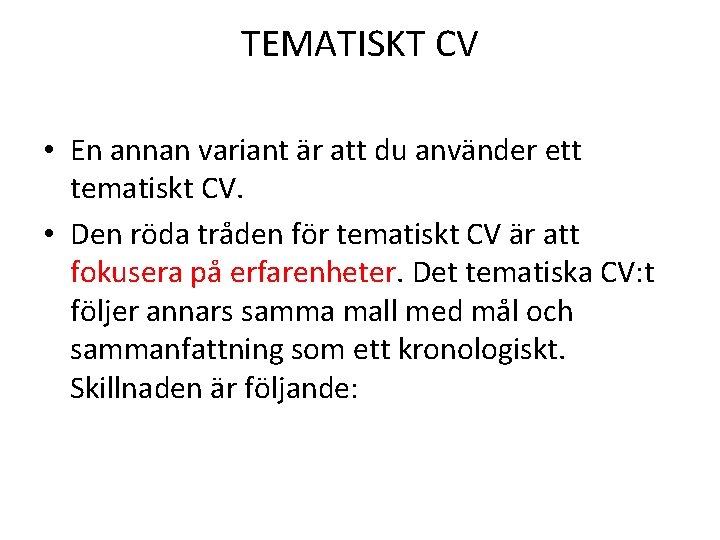 TEMATISKT CV • En annan variant är att du använder ett tematiskt CV. •