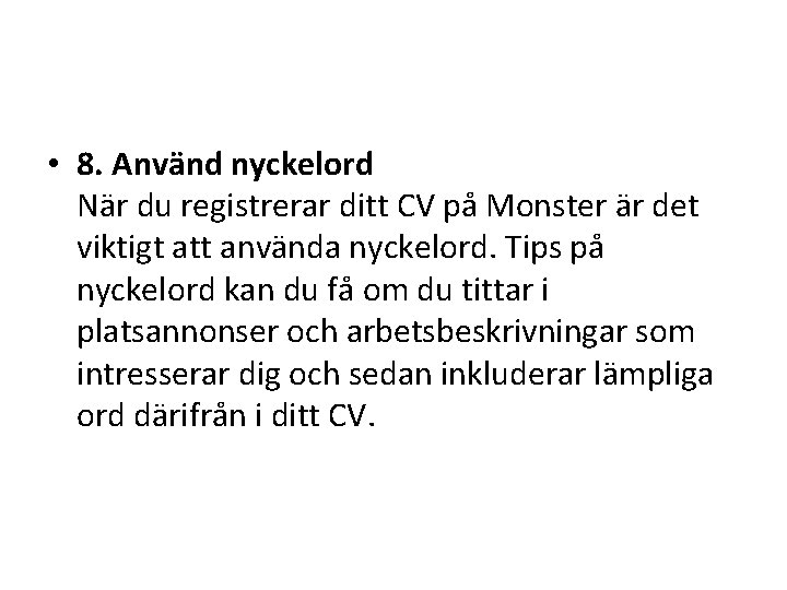 • 8. Använd nyckelord När du registrerar ditt CV på Monster är det