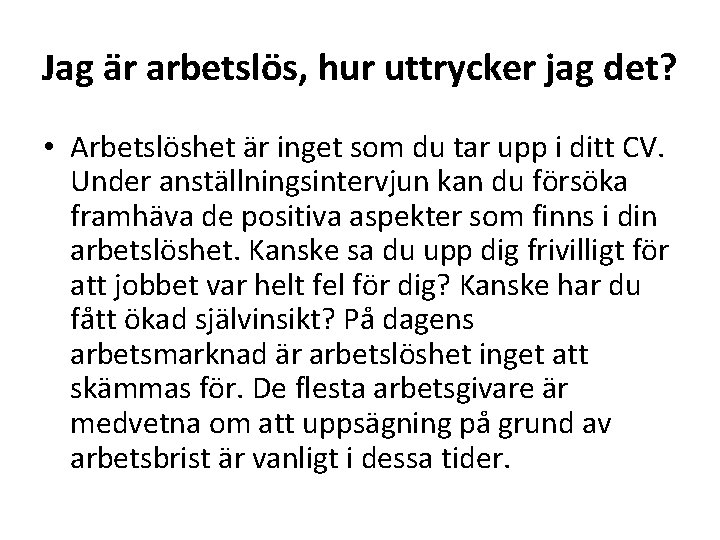 Jag är arbetslös, hur uttrycker jag det? • Arbetslöshet är inget som du tar