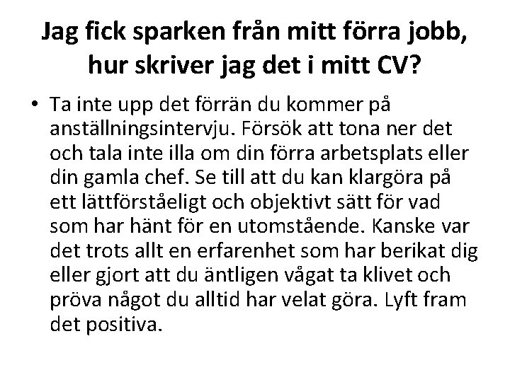 Jag fick sparken från mitt förra jobb, hur skriver jag det i mitt CV?