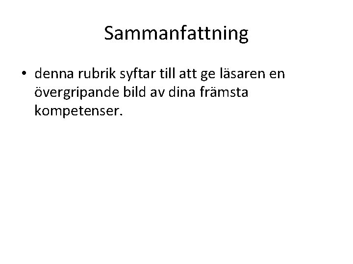 Sammanfattning • denna rubrik syftar till att ge läsaren en övergripande bild av dina