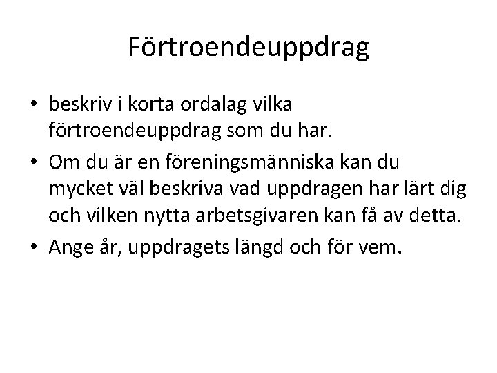 Förtroendeuppdrag • beskriv i korta ordalag vilka förtroendeuppdrag som du har. • Om du