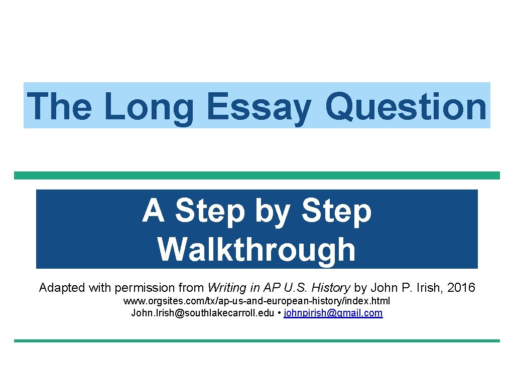 The Long Essay Question A Step by Step Walkthrough Adapted with permission from Writing