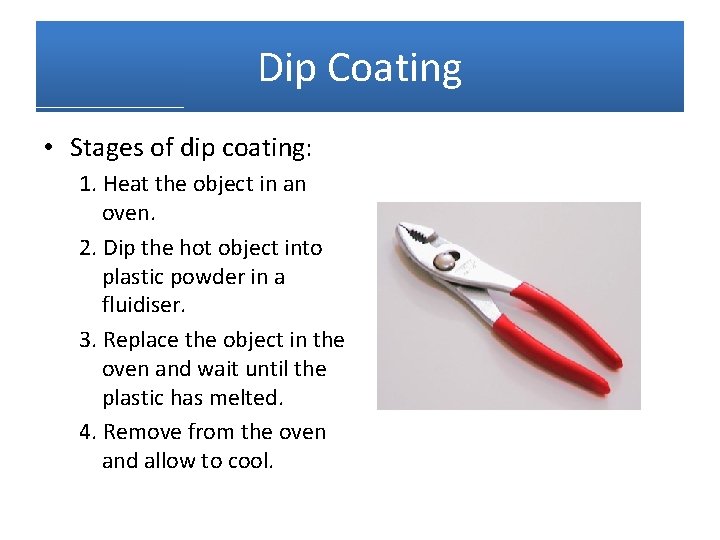 Dip Coating • Stages of dip coating: 1. Heat the object in an oven.