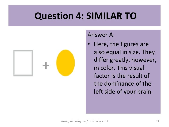 Question 4: SIMILAR TO Answer A: • Here, the figures are also equal Question 4: SIMILAR TO Answer A: • Here, the figures are also equal