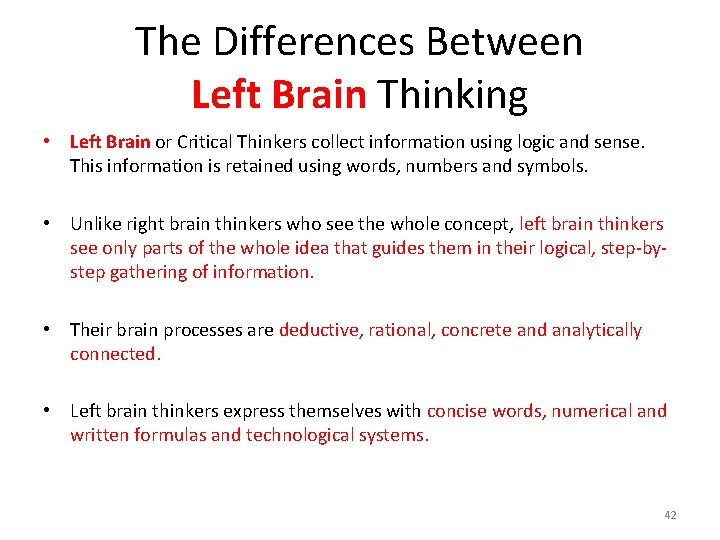 The Differences Between Left Brain Thinking • Left Brain or Critical Thinkers collect information The Differences Between Left Brain Thinking • Left Brain or Critical Thinkers collect information