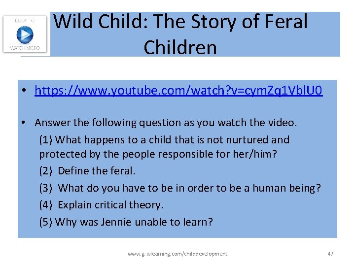 Wild Child: The Story of Feral Children • https: //www. youtube. com/watch? v=cym. Zq Wild Child: The Story of Feral Children • https: //www. youtube. com/watch? v=cym. Zq
