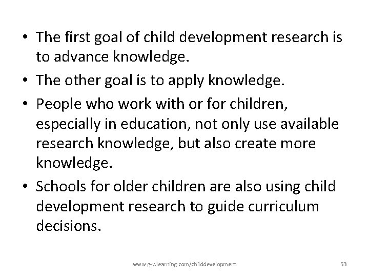 • The first goal of child development research is to advance knowledge. • • The first goal of child development research is to advance knowledge. •
