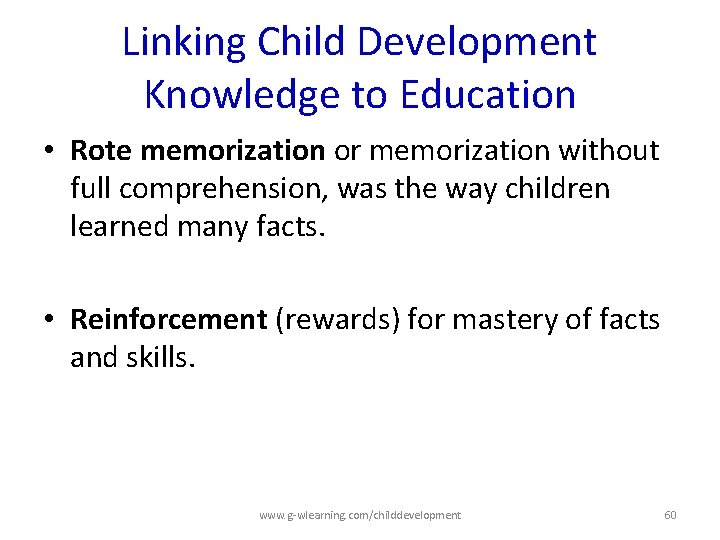 Linking Child Development Knowledge to Education • Rote memorization or memorization without full comprehension, Linking Child Development Knowledge to Education • Rote memorization or memorization without full comprehension,