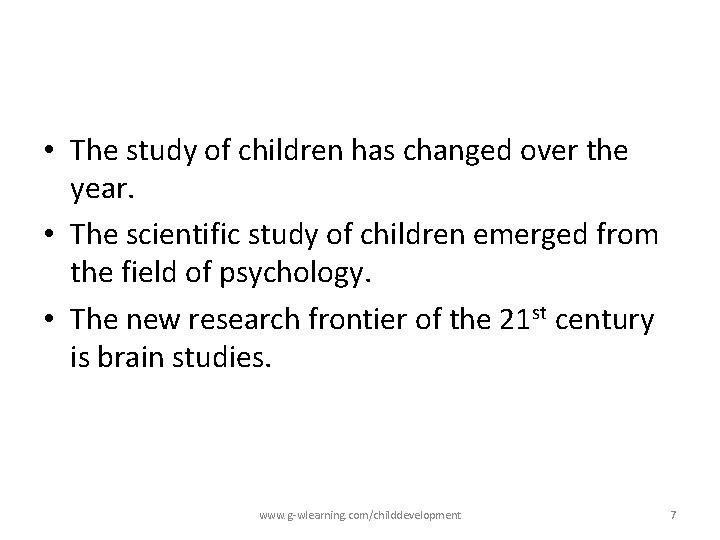 • The study of children has changed over the year. • The scientific • The study of children has changed over the year. • The scientific