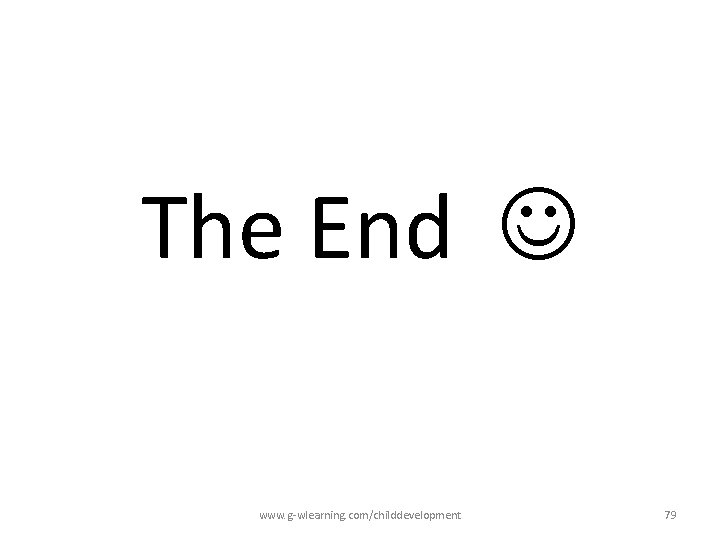 The End www. g-wlearning. com/childdevelopment 79 The End www. g-wlearning. com/childdevelopment 79