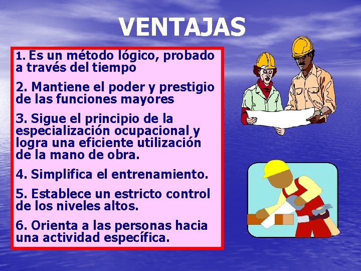 VENTAJAS 1. Es un método lógico, probado a través del tiempo 2. Mantiene el