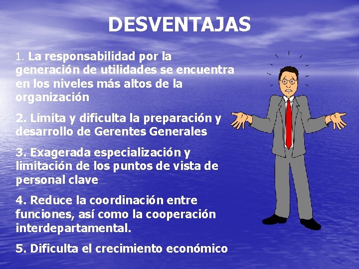 DESVENTAJAS 1. La responsabilidad por la generación de utilidades se encuentra en los niveles