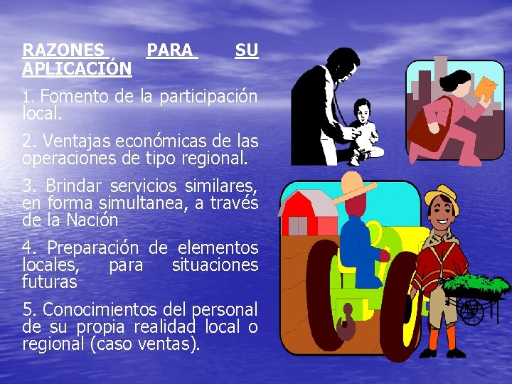 RAZONES PARA APLICACIÓN SU 1. Fomento de la participación local. 2. Ventajas económicas de