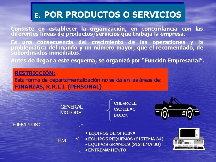 E. POR PRODUCTOS O SERVICIOS Consiste en establecer la organización, en concordancia con las